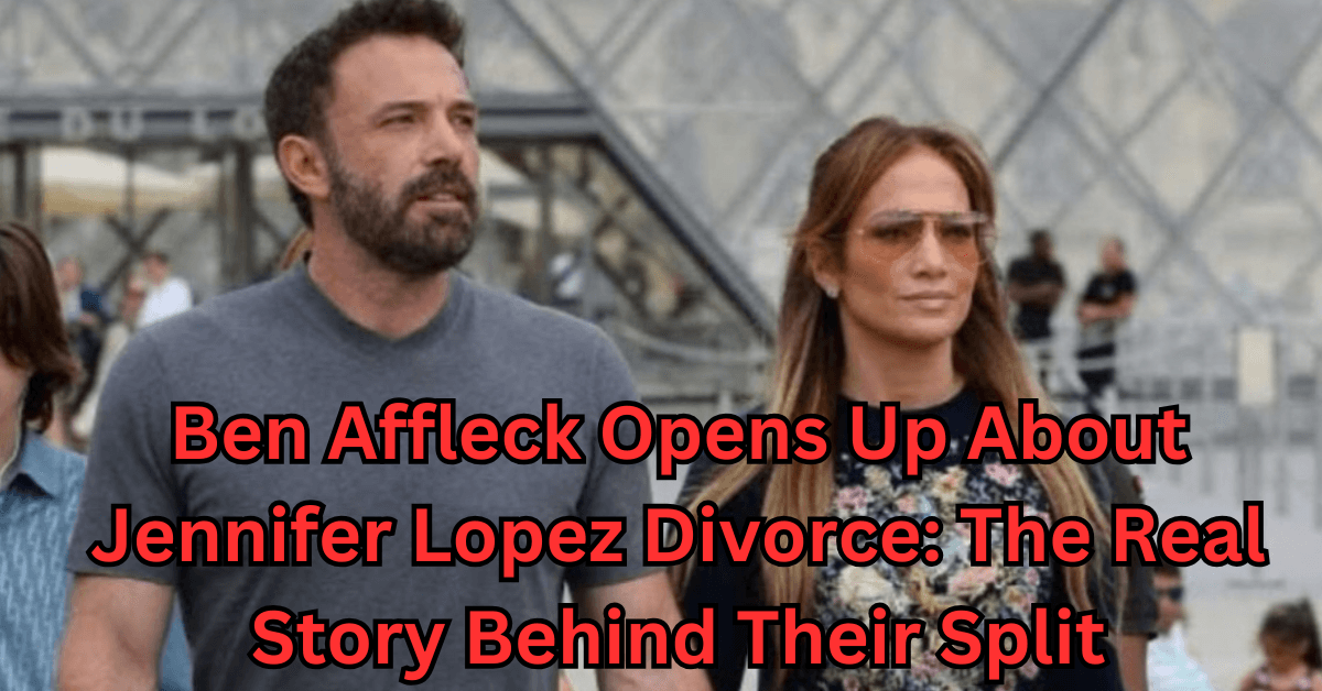 Ben Affleck Opens Up About Jennifer Lopez Divorce: The Real Story Behind Their Split