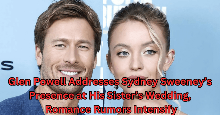 Glen Powell Addresses Sydney Sweeney’s Presence at His Sister’s Wedding, Romance Rumors Intensify