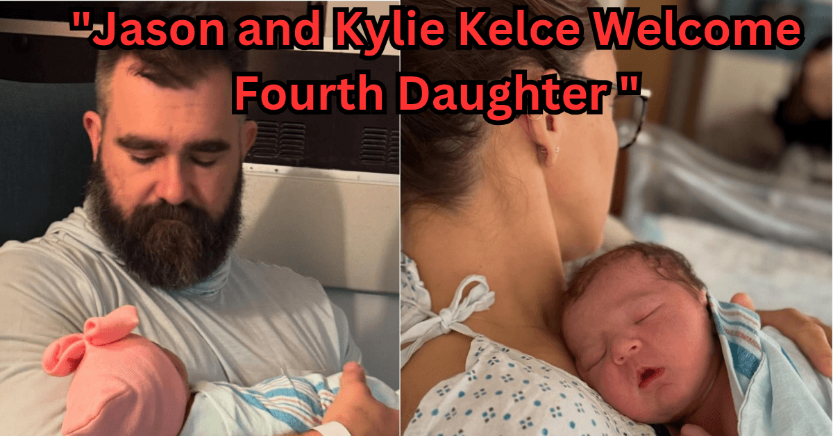 Jason and Kylie Kelce Give Their Fourth Daughter a Unique Name!"
