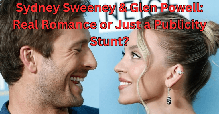Sydney Sweeney & Glen Powell: Real Romance or Just a Publicity Stunt?