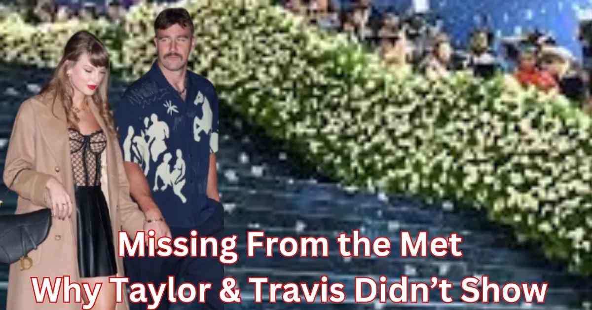 Taylor Swift and Travis Kelce skip Met Gala 2025
